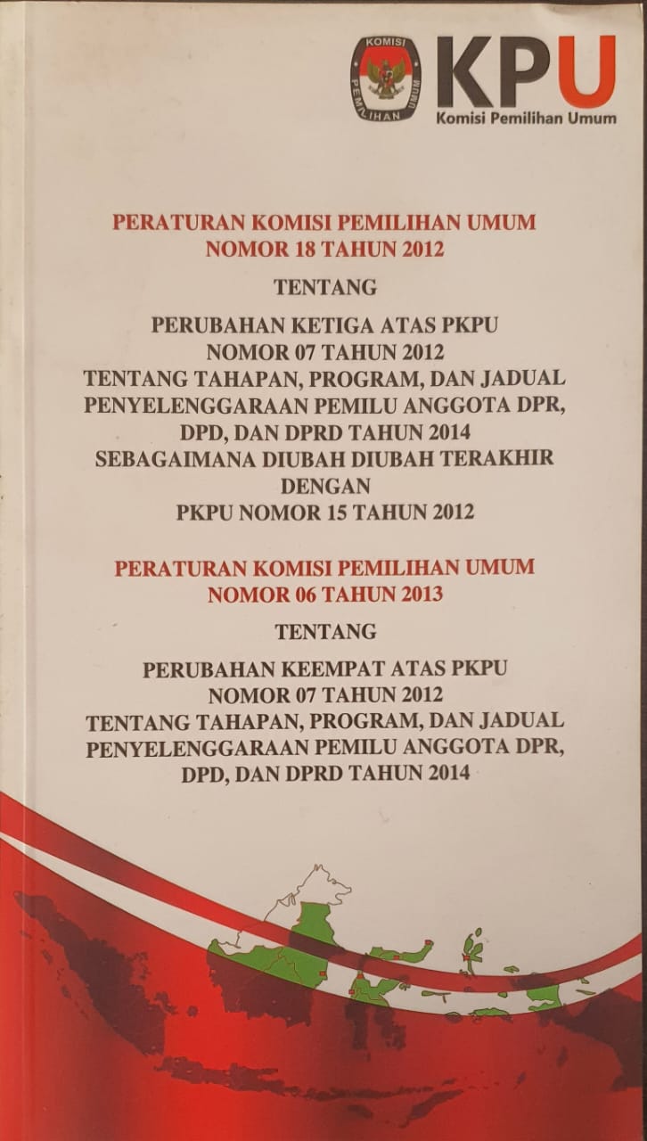 Peraturan Komisi Pemilihan Umum Nomor 18 Tahun 2012 tentang Perubahan Ketiga atas PKPU Nomor 07 Tahun 2012 tentang Tahapan, program, Jadual Penyelenggaraan Pemilu Anggota DPR, DPD, dan DPRD Tahun 2014 sebagaimana diubah terakhir dengan PKPU Nomor 15 Tahun